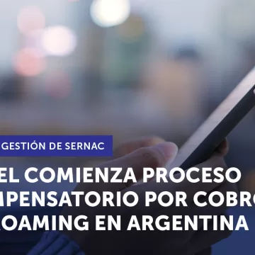 Tras gestión de SERNAC Entel comienza implementación de proceso compensatorio por cobros de Roaming en viajes a Argentina